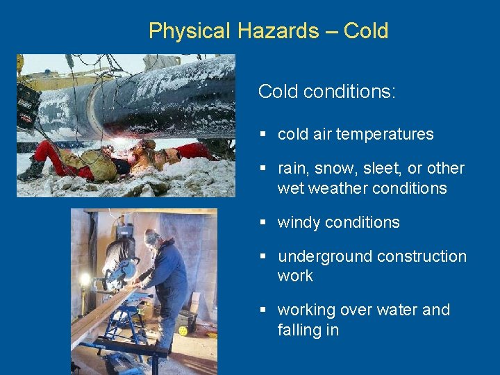 Physical Hazards – Cold conditions: § cold air temperatures § rain, snow, sleet, or