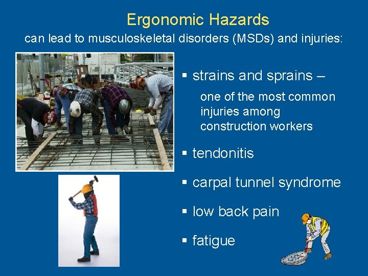 Ergonomic Hazards can lead to musculoskeletal disorders (MSDs) and injuries: § strains and sprains