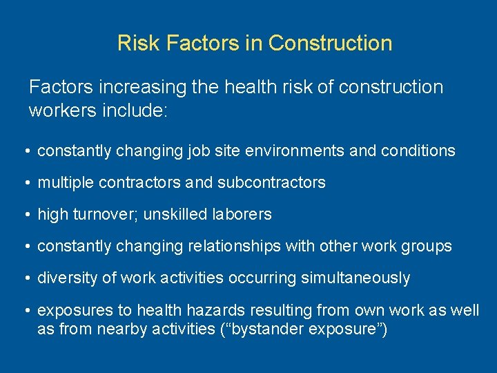 Risk Factors in Construction Factors increasing the health risk of construction workers include: •