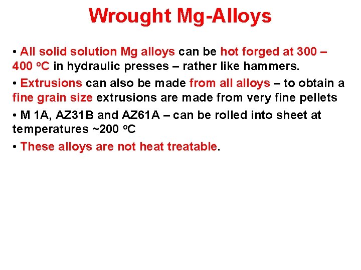 Wrought Mg-Alloys • All solid solution Mg alloys can be hot forged at 300