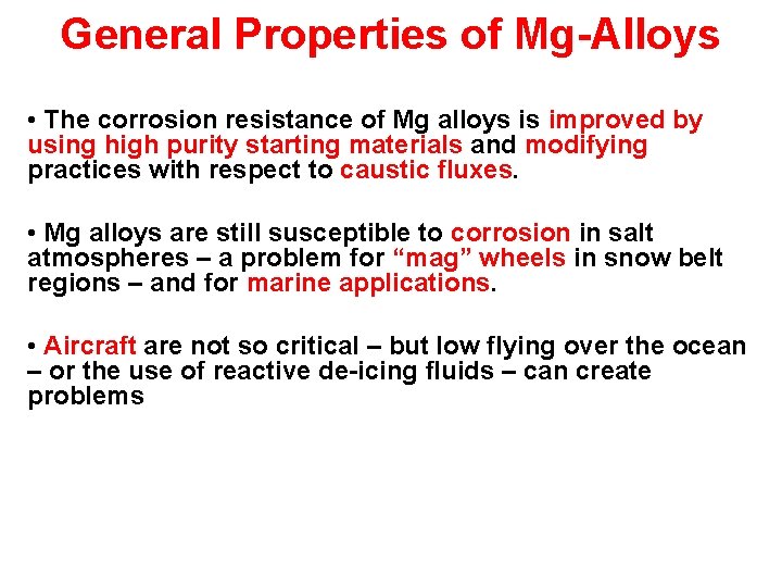 General Properties of Mg-Alloys • The corrosion resistance of Mg alloys is improved by