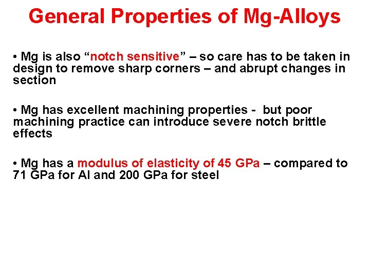 General Properties of Mg-Alloys • Mg is also “notch sensitive” – so care has