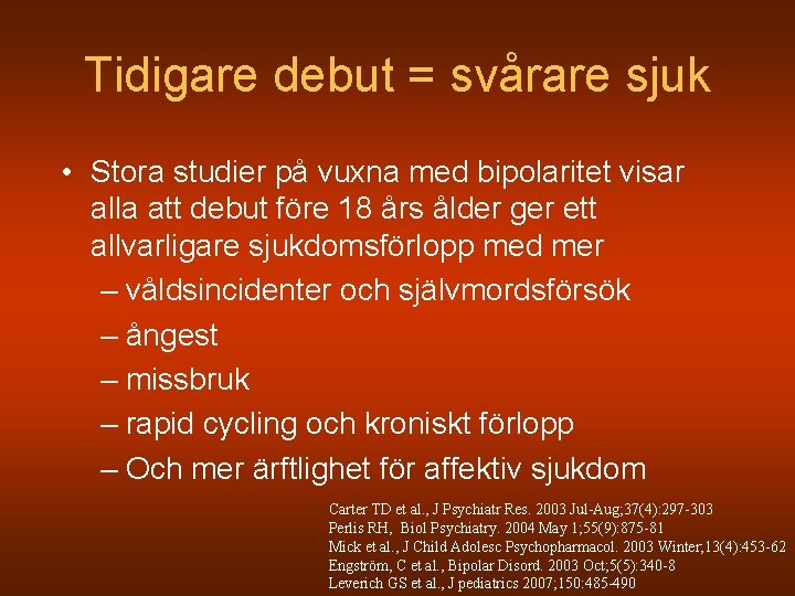 Tidigare debut = svårare sjuk • Stora studier på vuxna med bipolaritet visar alla