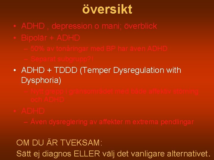 översikt • ADHD , depression o mani; överblick • Bipolär + ADHD – 50%