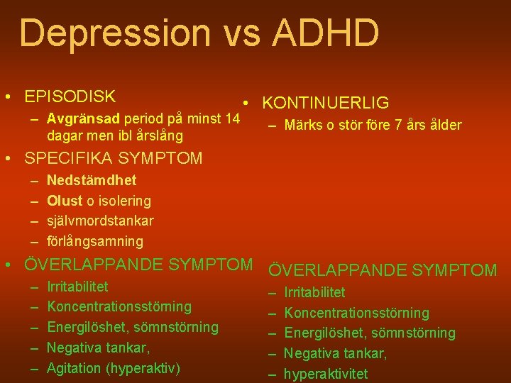 Depression vs ADHD • EPISODISK – Avgränsad period på minst 14 dagar men ibl