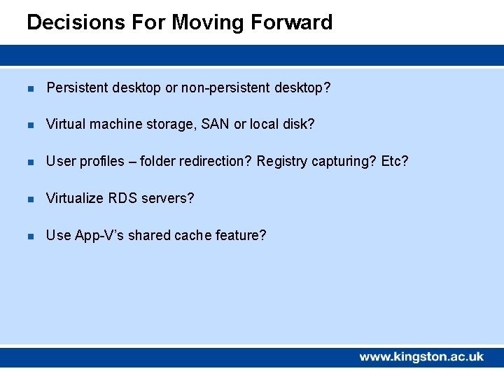 Decisions For Moving Forward n Persistent desktop or non-persistent desktop? n Virtual machine storage,