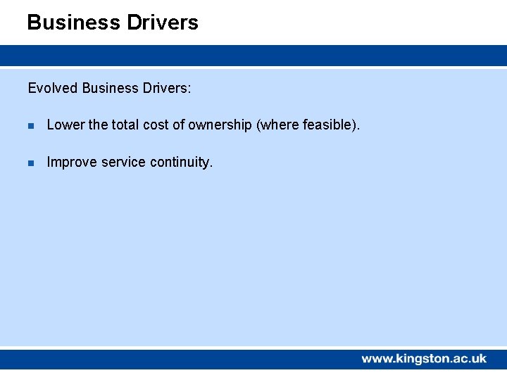 Business Drivers Evolved Business Drivers: n Lower the total cost of ownership (where feasible).