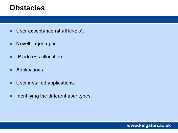 Obstacles n User acceptance (at all levels). n Novell lingering on! n IP address