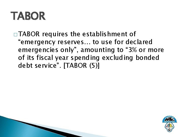 TABOR � TABOR requires the establishment of “emergency reserves… to use for declared emergencies