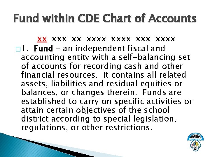 Fund within CDE Chart of Accounts xx-xx-xxxx-xxxx � 1. Fund - an independent fiscal