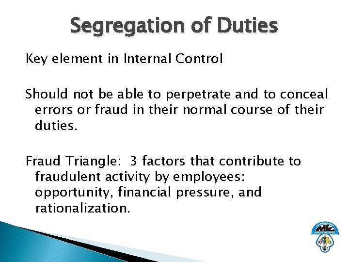 Segregation of Duties Key element in Internal Control Should not be able to perpetrate