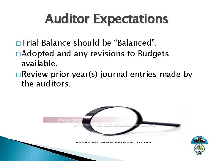 Auditor Expectations � Trial Balance should be “Balanced”. � Adopted any revisions to Budgets