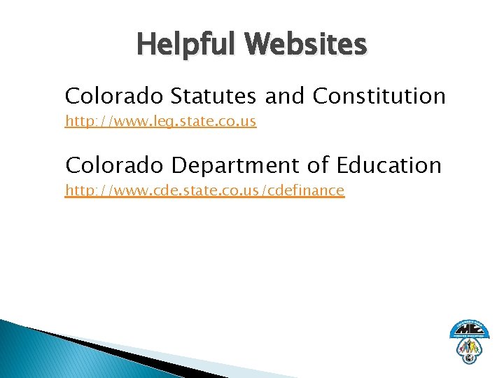 Helpful Websites Colorado Statutes and Constitution http: //www. leg. state. co. us Colorado Department