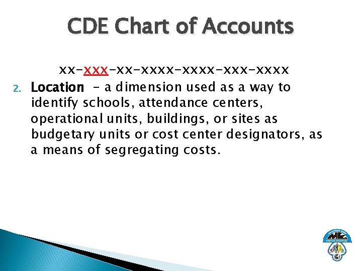 CDE Chart of Accounts 2. xx-xx-xxxx-xxxx Location - a dimension used as a way