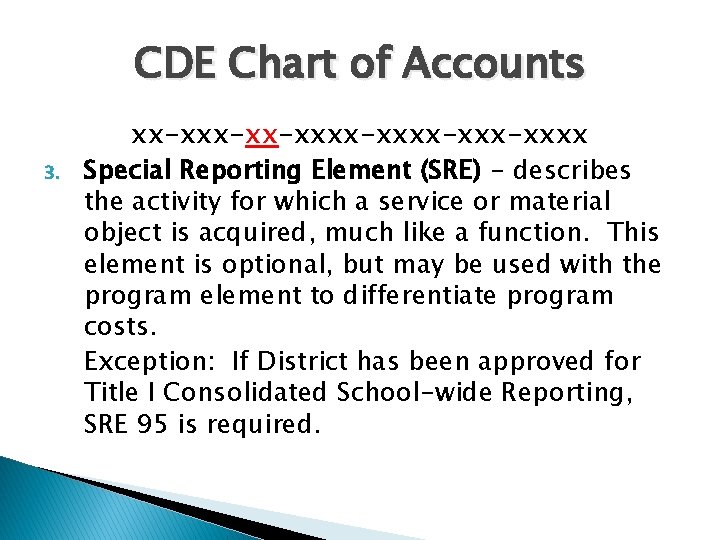 CDE Chart of Accounts 3. xx-xx-xxxx-xxxx Special Reporting Element (SRE) - describes the activity