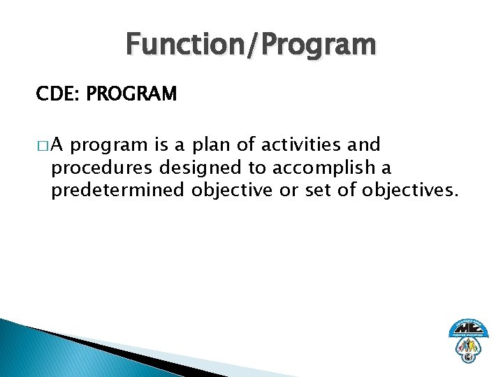 Function/Program CDE: PROGRAM �A program is a plan of activities and procedures designed to