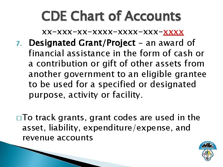 CDE Chart of Accounts 7. xx-xx-xxxx-xxxx Designated Grant/Project - an award of financial assistance