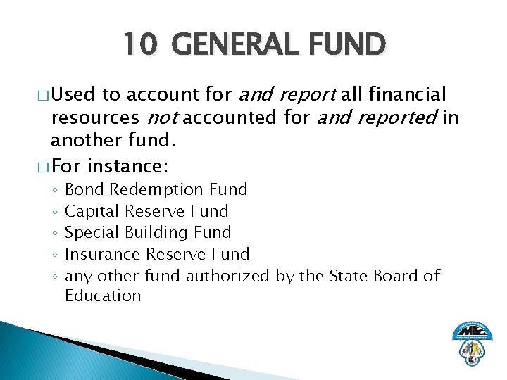 10 GENERAL FUND to account for and report all financial resources not accounted for