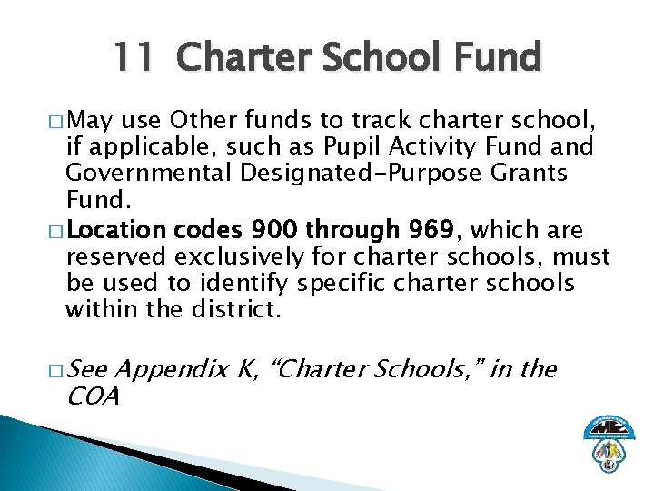 11 Charter School Fund � May use Other funds to track charter school, if