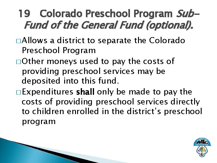 19 Colorado Preschool Program Sub- Fund of the General Fund (optional). � Allows a