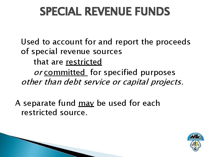 SPECIAL REVENUE FUNDS Used to account for and report the proceeds of special revenue