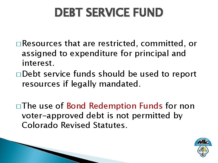 DEBT SERVICE FUND � Resources that are restricted, committed, or assigned to expenditure for