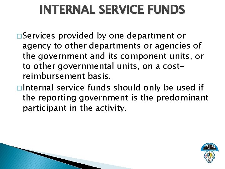 INTERNAL SERVICE FUNDS � Services provided by one department or agency to other departments
