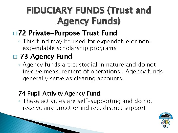 � 72 FIDUCIARY FUNDS (Trust and Agency Funds) Private-Purpose Trust Fund ◦ This fund