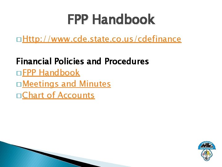 FPP Handbook � Http: //www. cde. state. co. us/cdefinance Financial Policies and Procedures �