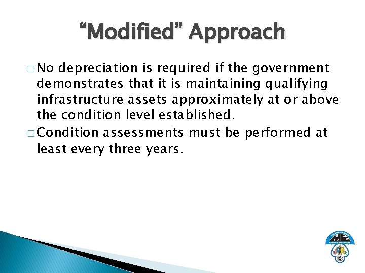 “Modified” Approach � No depreciation is required if the government demonstrates that it is