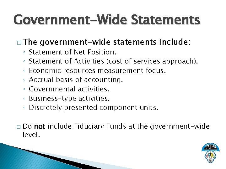 Government-Wide Statements � The ◦ ◦ ◦ ◦ � government-wide statements include: Statement of