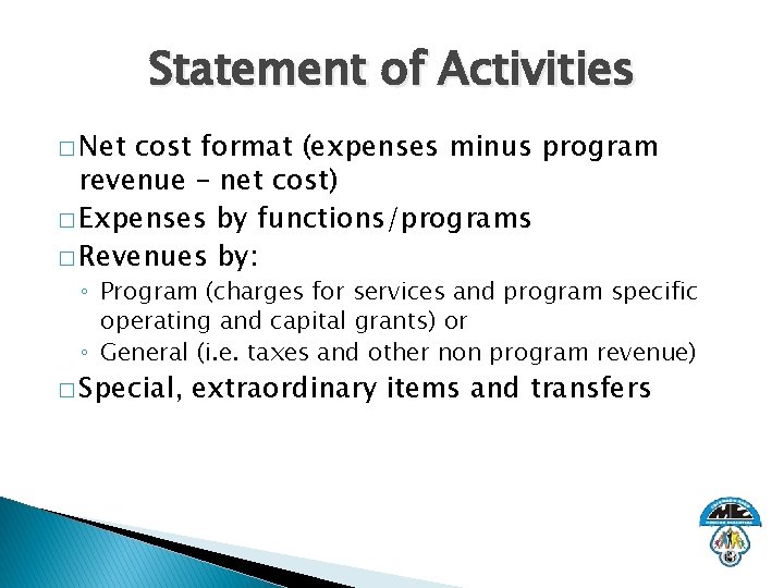 Statement of Activities � Net cost format (expenses minus program revenue – net cost)