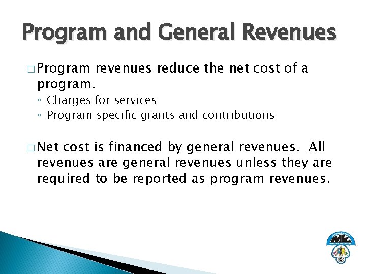 Program and General Revenues � Program revenues reduce the net cost of a program.