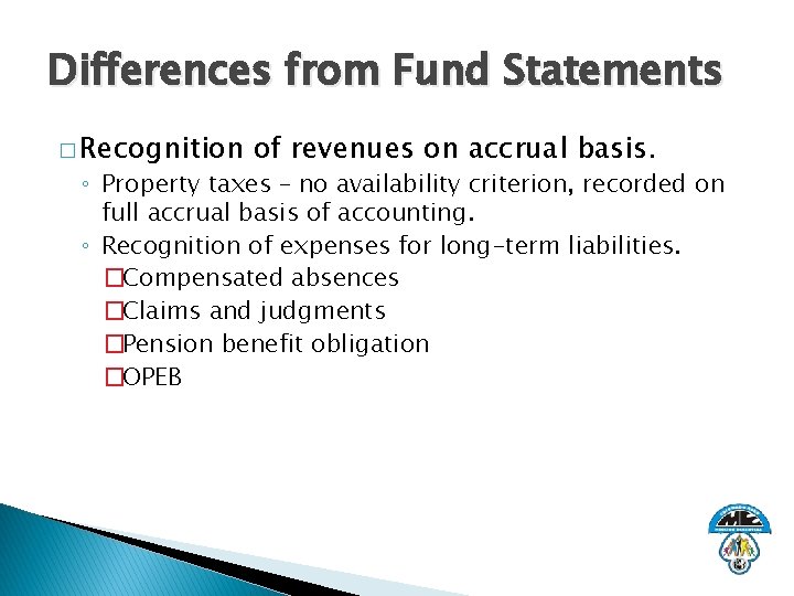 Differences from Fund Statements � Recognition of revenues on accrual basis. ◦ Property taxes
