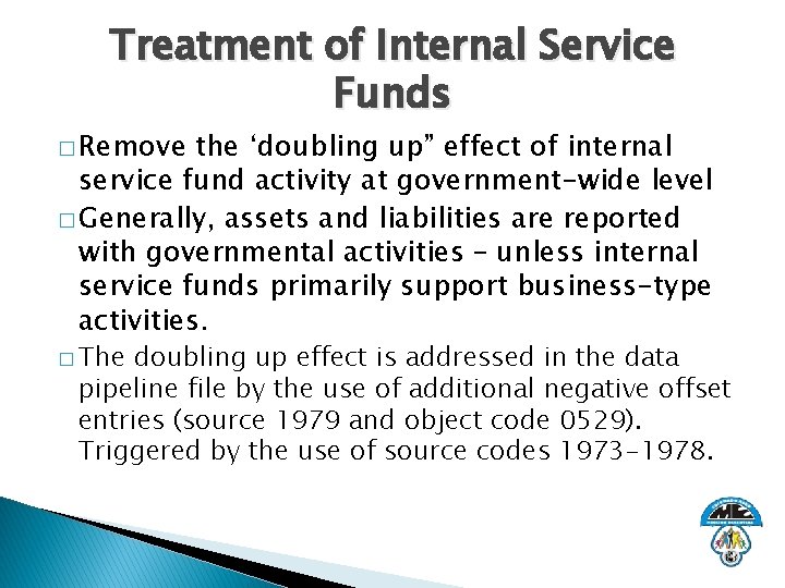 Treatment of Internal Service Funds � Remove the ‘doubling up” effect of internal service