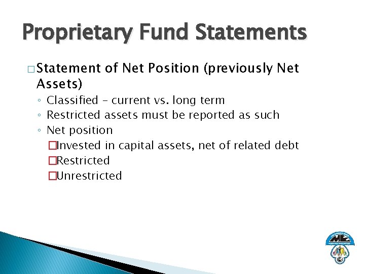 Proprietary Fund Statements � Statement Assets) of Net Position (previously Net ◦ Classified –