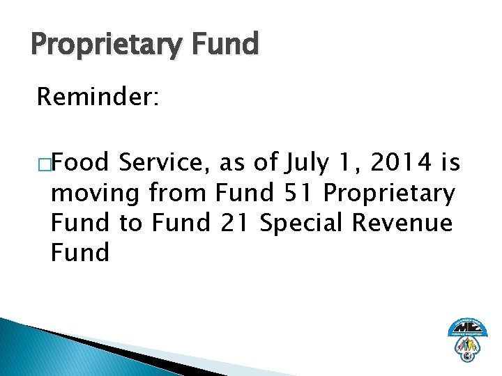 Proprietary Fund Reminder: �Food Service, as of July 1, 2014 is moving from Fund