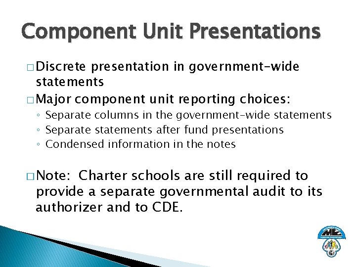 Component Unit Presentations � Discrete presentation in government-wide statements � Major component unit reporting
