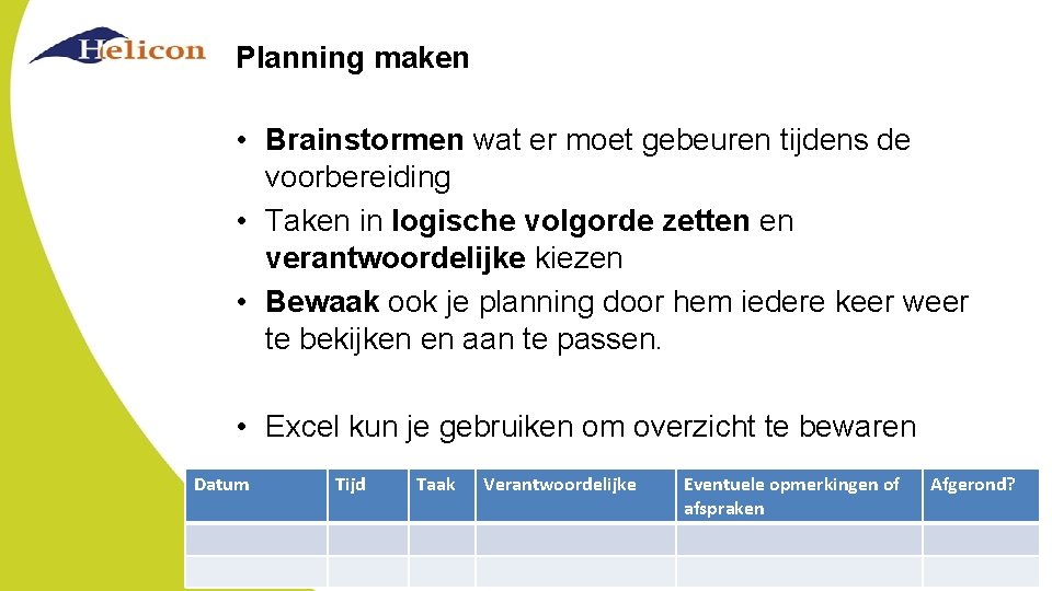 Planning maken • Brainstormen wat er moet gebeuren tijdens de voorbereiding • Taken in