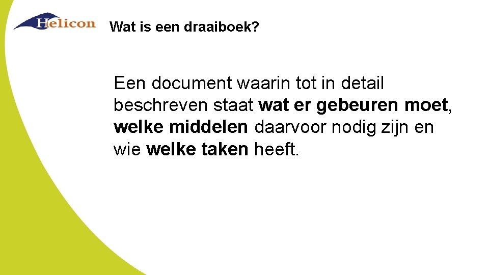 Wat is een draaiboek? Een document waarin tot in detail beschreven staat wat er