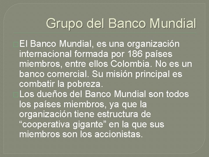 Grupo del Banco Mundial �El Banco Mundial, es una organización internacional formada por 186