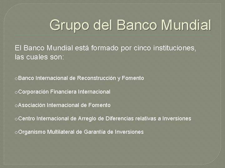 Grupo del Banco Mundial El Banco Mundial está formado por cinco instituciones, las cuales