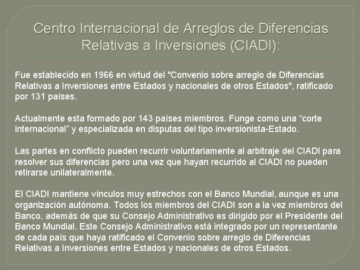 Centro Internacional de Arreglos de Diferencias Relativas a Inversiones (CIADI): Fue establecido en 1966