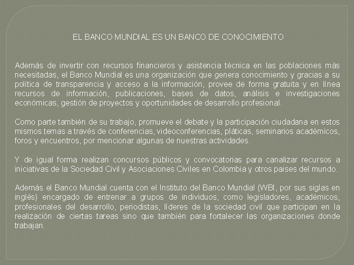 EL BANCO MUNDIAL ES UN BANCO DE CONOCIMIENTO Además de invertir con recursos financieros