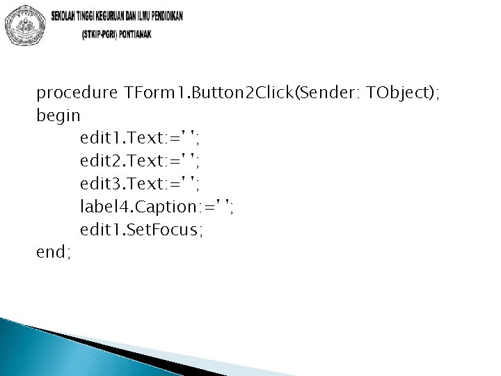 procedure TForm 1. Button 2 Click(Sender: TObject); begin edit 1. Text: =' '; edit