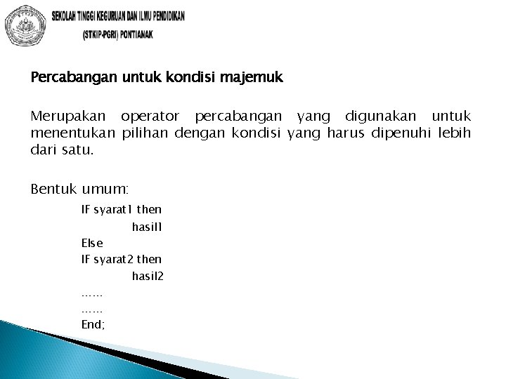 Percabangan untuk kondisi majemuk Merupakan operator percabangan yang digunakan untuk menentukan pilihan dengan kondisi Percabangan untuk kondisi majemuk Merupakan operator percabangan yang digunakan untuk menentukan pilihan dengan kondisi