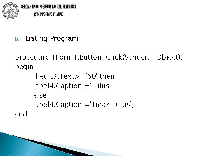 b. Listing Program procedure TForm 1. Button 1 Click(Sender: TObject); begin if edit 3.