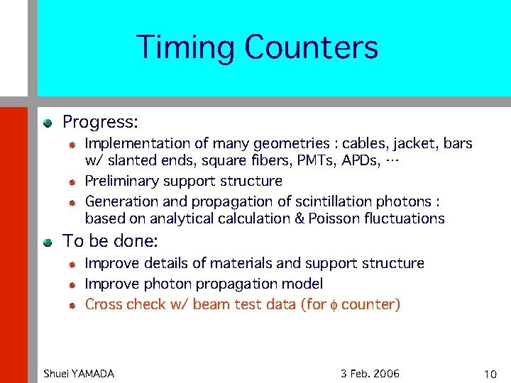 Timing Counters Progress: Implementation of many geometries : cables, jacket, bars w/ slanted ends,