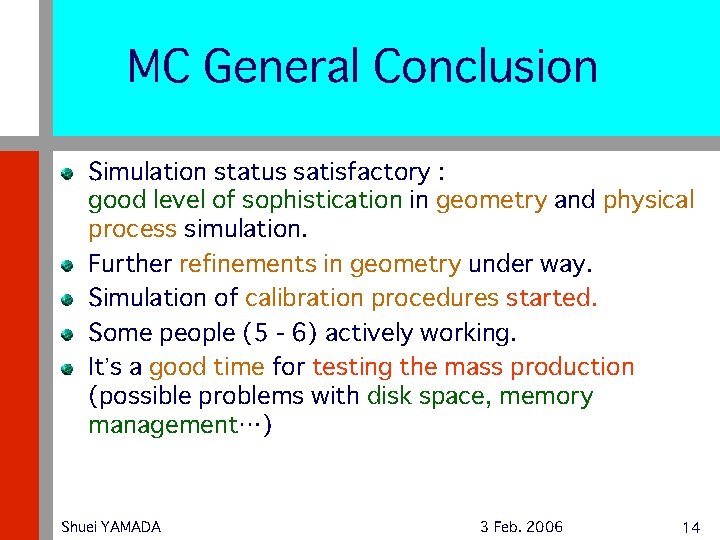 MC General Conclusion Simulation status satisfactory : good level of sophistication in geometry and