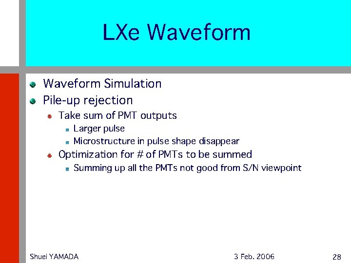 LXe Waveform Simulation Pile-up rejection Take sum of PMT outputs Larger pulse Microstructure in